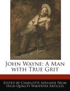 John Wayne: A Man with True Grit