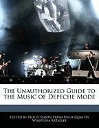 The Unauthorized Guide to the Music of Depeche Mode