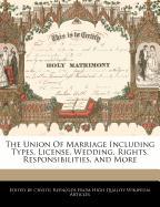 The Union of Marriage Including Types, License, Wedding, Rights, Responsibilities, and More