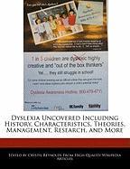 Dyslexia Uncovered Including History, Characteristics, Theories, Management, Research, and More