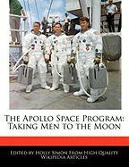 The Apollo Space Program: Taking Men to the Moon