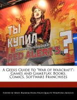 A Geeks Guide to War of Warcraft: Games and Gameplay, Books, Comics, Software Franchises