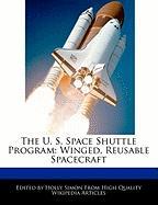 The U. S. Space Shuttle Program: Winged, Reusable Spacecraft