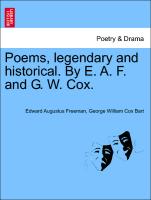 Poems, Legendary and Historical. by E. A. F. and G. W. Cox