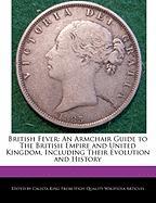 British Fever: An Armchair Guide to the British Empire and United Kingdom, Including Their Evolution and History