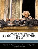 The Culture of Poland: Periods, Arts, Sports, and Cuisine