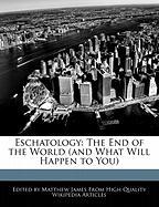 Eschatology: The End of the World (and What Will Happen to You)