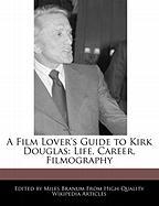 A Film Lover's Guide to Kirk Douglas: Life, Career, Filmography