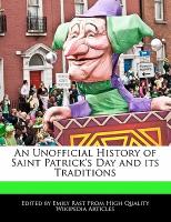 An Unofficial History of Saint Patrick's Day and Its Traditions