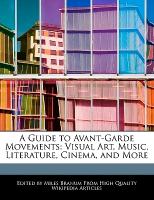 A Guide to Avant-Garde Movements: Visual Art, Music, Literature, Cinema, and More