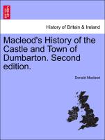 MacLeod's History of the Castle and Town of Dumbarton. Second Edition