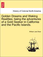 Golden Dreams and Waking Realities, Being the Adventures of a Gold Seeker in California and the Pacific Islands