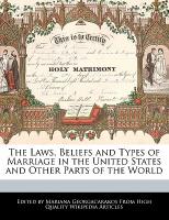 The Laws, Beliefs and Types of Marriage in the United States and Other Parts of the World