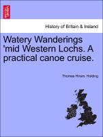 Watery Wanderings 'Mid Western Lochs. a Practical Canoe Cruise