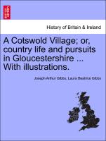 A Cotswold Village, Or, Country Life and Pursuits in Gloucestershire ... with Illustrations