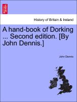 A Hand-Book of Dorking ... Second Edition. [By John Dennis.]
