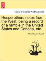 Hesperothen, notes from the West: being a record of a ramble in the United States and Canada, etc. Vol. I