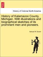 History of Kalamazoo County, Michigan. with Illustrations and Biographical Sketches of Its Prominent Men and Pioneers