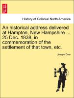 An Historical Address Delivered at Hampton, New Hampshire ... 25 Dec. 1838, in Commemoration of the Settlement of That Town, Etc