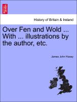 Over Fen and Wold ... with ... Illustrations by the Author, Etc