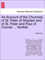 An Account of the Churches of St. Peter of Shipden and of St. Peter and Paul of Cromer ... Norfolk