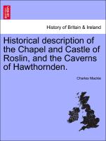 Historical Description of the Chapel and Castle of Roslin, and the Caverns of Hawthornden