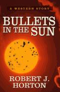 Bullets in the Sun: A Western Story