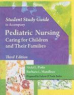 Student Study Guide to Accompany Pediatric Nursing: Caring for Children and Their Families