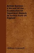 British Barrows - A Record of the Examination of Sepulchral Mounds in Various Parts of England