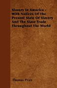 Slavery in America - With Notices of the Present State of Slavery and the Slave Trade Throughout the World