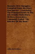 Memoirs Of A Smuggler, Compiled From His Diary And Journal - Containing The Principal Events In The Life Of John Rattenbury, Of Beer, Devonshire, Commonly Called "The Rob Roy Of The West."