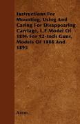 Instructions for Mounting, Using and Caring for Disappearing Carriage, L.F Model of 1896 for 12-Inch Guns, Models of 1888 and 1895