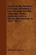 Travels in the Western Causasus, Including a Tour Through Imeritia, Mingrelia, Turkey, Moldavia, Galicia, Silesia, and Moravia, in 1836 - Vol. 2