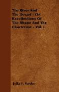 The River and the Desart - Or, Recollections of the Rhone and the Chartreuse - Vol. I
