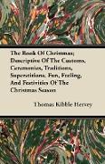 The Book of Christmas, Descriptive of the Customs, Ceremonies, Traditions, Superstitions, Fun, Feeling, and Festivities of the Christmas Season