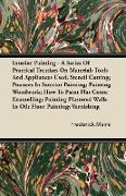 Interior Painting - A Series of Practical Treatises on Material, Tools and Appliances Used, Stencil Cutting, Pounces in Interior Painting, Painting Wo