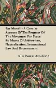 Pax Mundi - A Concise Account of the Progress of the Movement for Peace by Means of Arbitration, Neutralization, International Law and Disarmament