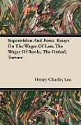 Superstition and Force. Essays on the Wager of Law, the Wager of Battle, the Ordeal, Torture