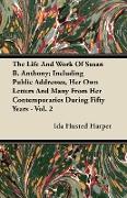 The Life and Work of Susan B. Anthony, Including Public Addresses, Her Own Letters and Many from Her Contemporaries During Fifty Years - Vol. 2