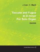 Toccata and Fugue in D Minor by J. S. Bach for Solo Organ Bwv538