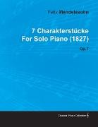 7 Charakterst Cke by Felix Mendelssohn for Solo Piano (1827) Op.7