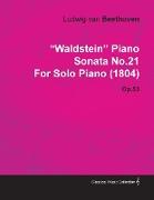 "Waldstein" - Piano Sonata No. 21 - Op. 53 - For Solo Piano,With a Biography by Joseph Otten