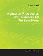 Hungarian Rhapsodies Vol. I Numbers 1-9 by Franz Liszt for Solo Piano