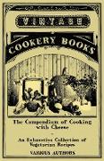 The Compendium of Cooking with Cheese - An Exhaustive Collection of Vegetarian Recipes