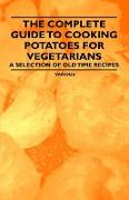 The Complete Guide to Cooking Potatoes for Vegetarians - A Selection of Old Time Recipes