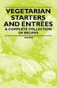 Vegetarian Starters and Entr Es - A Complete Collection of Recipes