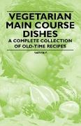 Vegetarian Main Course Dishes - A Complete Collection of Old-Time Recipes