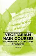 Vegetarian Main Courses - A Complete Collection of Recipes