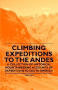 Climbing Expeditions to the Andes - A Collection of Historical Mountaineering Accounts of Expeditions to South America
