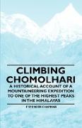 Climbing Chomolhari - A Historical Account of a Mountaineering Expedition to One of the Highest Peaks in the Himalayas